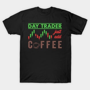 Stock Exchange Gift Day Trader Just Add Coffee T-Shirt